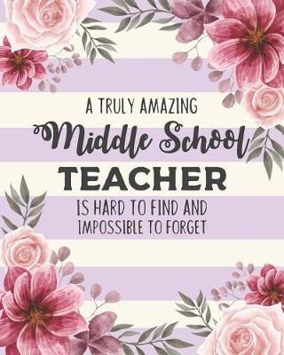 Book cover for A Truly Amazing Middle School Teacher Is Hard To Find And Impossible To Forget