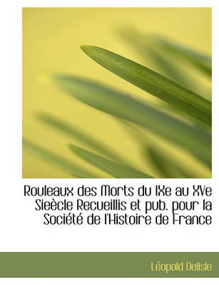 Book cover for Rouleaux Des Morts Du Ixe Au Xve Sieecle Recueillis Et Pub. Pour La Societe de L'Histoire de France