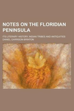 Cover of Notes on the Floridian Peninsula; Its Literary History, Indian Tribes and Antiquities