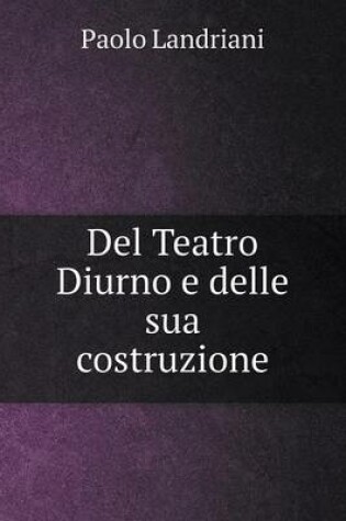 Cover of Del Teatro Diurno e delle sua costruzione