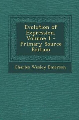 Cover of Evolution of Expression, Volume 1 - Primary Source Edition