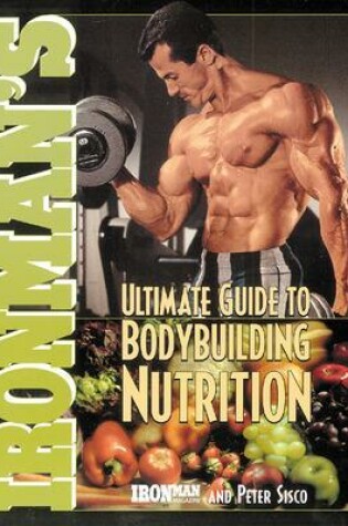 Cover of Ironman's Ultimate Guide to Bodybuilding Nutrition