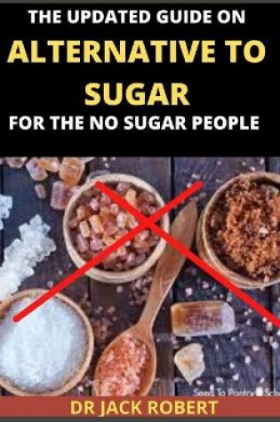 Cover of The Updated Guide on Alternative to Sugar