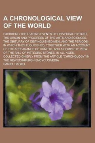 Cover of A Chronological View of the World; Exhibiting the Leading Events of Universal History, the Origin and Progress of the Arts and Sciences, the Obituary of Distinguished Men, and the Periods in Which They Flourished; Together with an Account