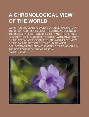 Book cover for A Chronological View of the World; Exhibiting the Leading Events of Universal History, the Origin and Progress of the Arts and Sciences, the Obituary of Distinguished Men, and the Periods in Which They Flourished; Together with an Account