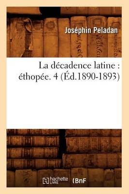 Book cover for La Decadence Latine: Ethopee. 4 (Ed.1890-1893)