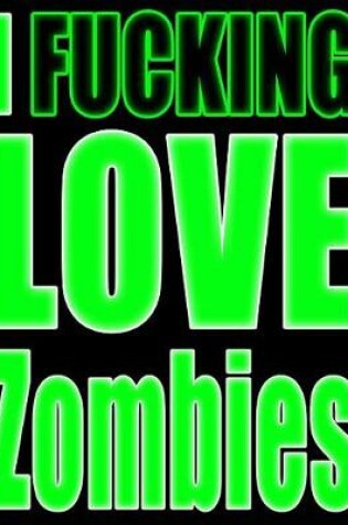Cover of I Fucking Love Zombies