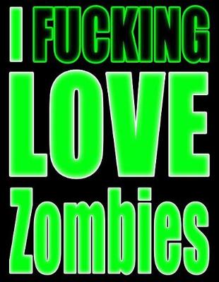 Book cover for I Fucking Love Zombies