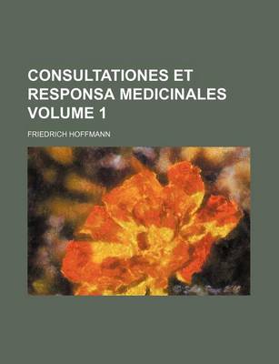 Book cover for Consultationes Et Responsa Medicinales Volume 1