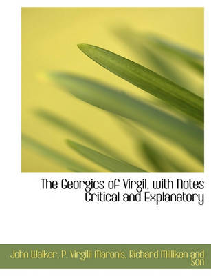 Book cover for The Georgics of Virgil, with Notes Critical and Explanatory