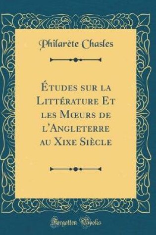 Cover of Études sur la Littérature Et les Murs de l'Angleterre au Xixe Siècle (Classic Reprint)