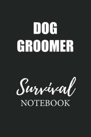Cover of Dog Groomer Survival Notebook