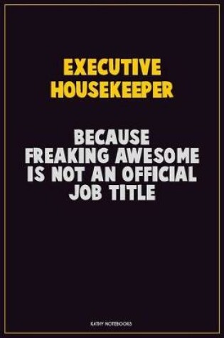 Cover of Executive Housekeeper, Because Freaking Awesome Is Not An Official Job Title