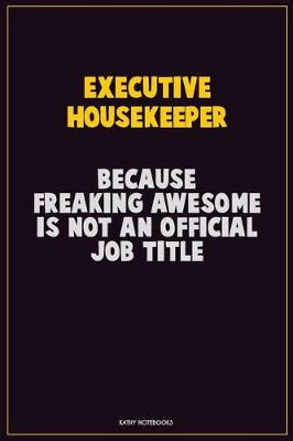 Book cover for Executive Housekeeper, Because Freaking Awesome Is Not An Official Job Title