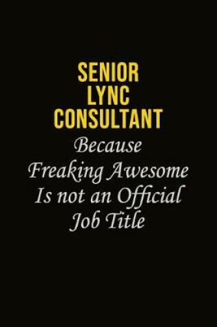 Cover of Senior Lync Consultant Because Freaking Awesome Is Not An Official Job Title