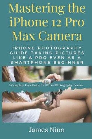 Cover of Mastering the iPhone 12 Pro Max Camera