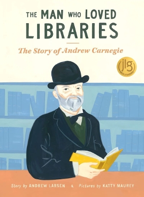 Book cover for Man Who Loved Libraries: The Story of Andrew Carnegie