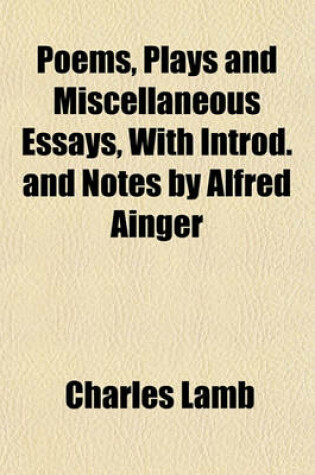 Cover of Poems, Plays and Miscellaneous Essays, with Introd. and Notes by Alfred Ainger