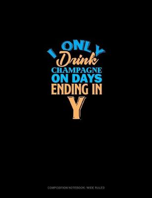 Cover of I Only Drink Champagne On Days Ending In Y