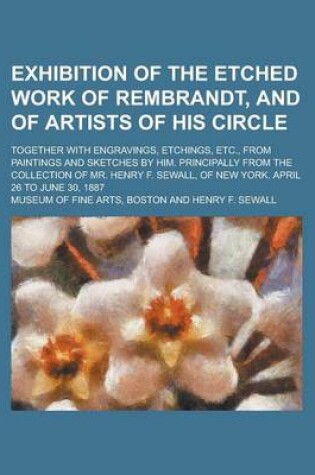 Cover of Exhibition of the Etched Work of Rembrandt, and of Artists of His Circle; Together with Engravings, Etchings, Etc., from Paintings and Sketches by Him. Principally from the Collection of Mr. Henry F. Sewall, of New York. April 26 to June