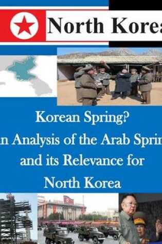 Cover of Korean Spring? An Analysis of the Arab Spring and its Relevance for North Korea