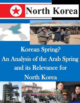 Book cover for Korean Spring? An Analysis of the Arab Spring and its Relevance for North Korea