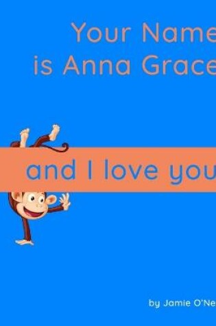 Cover of Your Name is Anna Grace and I Love You