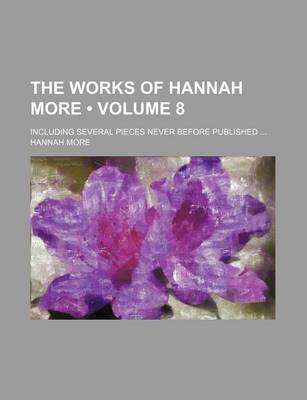 Book cover for The Works of Hannah More (Volume 8); Including Several Pieces Never Before Published