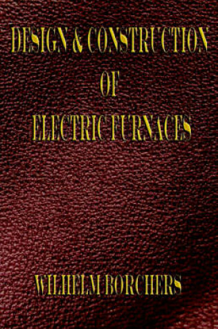 Cover of Design and Construction of Electric Furnaces