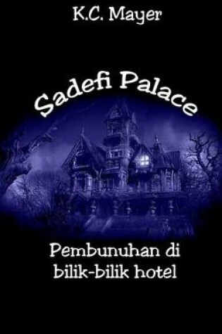 Cover of Sadefi Palace Pembunuhan Di Bilik-Bilik Hotel