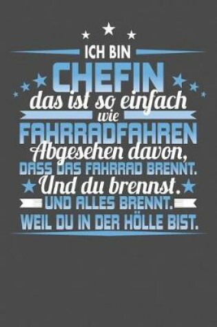 Cover of Ich Bin Chefin Das Ist So Einfach Wie Fahrradfahren. Abgesehen Davon, Dass Das Fahrrad brennt. Und Du Brennst. Und Alles Brennt. Weil Du In Der Hölle Bist.