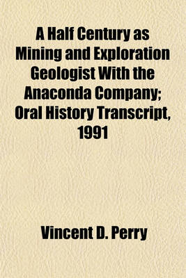 Book cover for A Half Century as Mining and Exploration Geologist with the Anaconda Company; Oral History Transcript, 1991