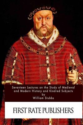 Book cover for Seventeen Lectures on the Study of Medieval and Modern History and Kindred Subje