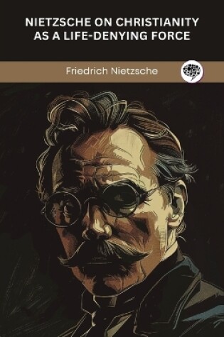 Cover of Nietzsche on Christianity as a Life-Denying Force