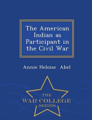 Book cover for The American Indian as Participant in the Civil War - War College Series