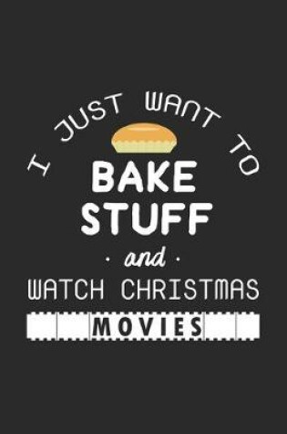 Cover of I Just Want to Bake Stuff and Watch Christmas Movies