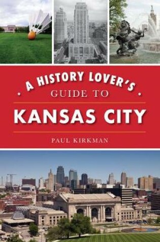 Cover of A History Lover's Guide to Kansas City