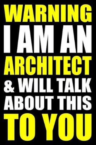 Cover of Warning I Am an Architect and Will Talk about This to You