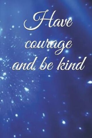 Cover of Have courage and be kind