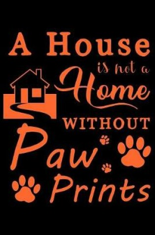 Cover of A house is not a home without paw prints
