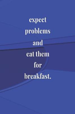 Book cover for Expect Problems And Eat Them For Breakfast.