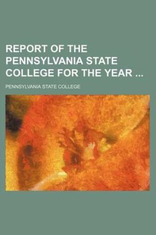 Cover of Report of the Pennsylvania State College for the Year