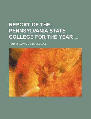 Book cover for Report of the Pennsylvania State College for the Year