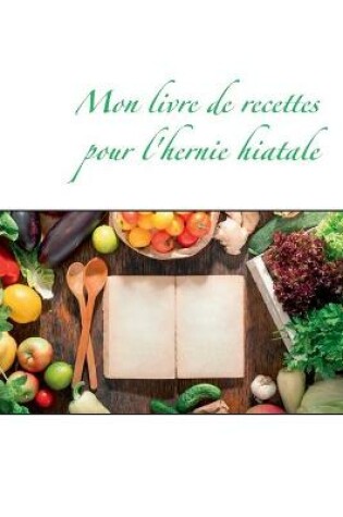 Cover of Mon livre de recettes pour l'hernie hiatale