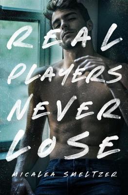 Book cover for Real Players Never Lose (A Fake Relationship College Romance)