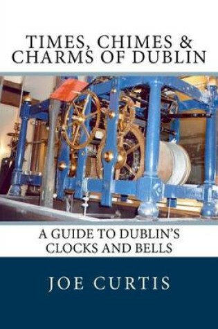 Cover of Times, Chimes & Charms of Dublin