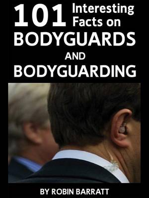 Book cover for 101 Interesting Facts on Bodyguards and Bodyguarding