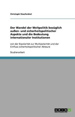 Book cover for Der Wandel der Weltpolitik bezuglich aussen- und sicherheitspolitischer Aspekte und die Bedeutung internationaler Institutionen