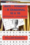 Book cover for Killer Sudoku - Anti - Knight - X Diagonal 10 X 10 - 250 Puzzles - Level Silver