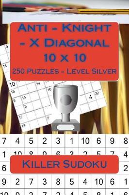 Cover of Killer Sudoku - Anti - Knight - X Diagonal 10 X 10 - 250 Puzzles - Level Silver